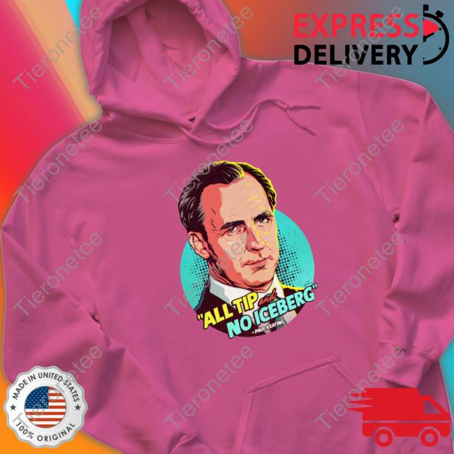Nordacious Merch Paul Keating All Tip And No Iceberg Tee Nordacious Merch Paul Keating All Tip And No Iceberg Tee