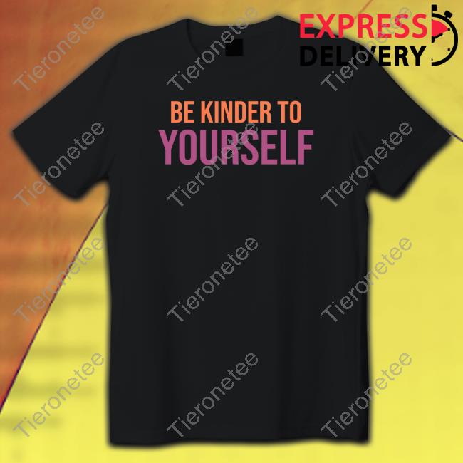 Official Be Kinder To Yourself Hoodie Official Be Kinder To Yourself Hoodie