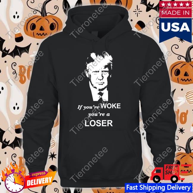 Trump If You're Woke You're A Loser Tee Shirt Grant Stinchfield Sebastian Gorka DrG Trump If You're Woke You're A Loser Tee Shirt Grant Stinchfield Sebastian Gorka DrG