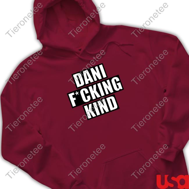 Official Dani Fucking Kind Tee Shirt Official Dani Fucking Kind Tee Shirt