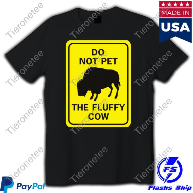 Lakota Man Do Not Pet The Fluffy Cow Tee Lakota Man Do Not Pet The Fluffy Cow Tee