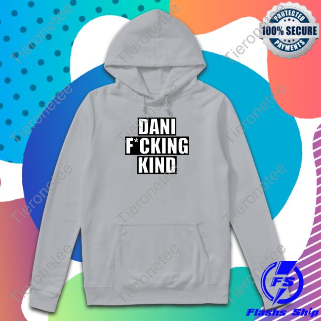 Official Dani Fucking Kind Tee Shirt Official Dani Fucking Kind Tee Shirt
