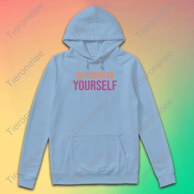 Official Be Kinder To Yourself Hoodie Official Be Kinder To Yourself Hoodie