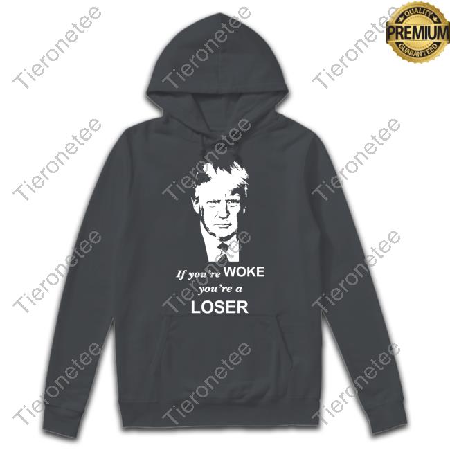 Trump If You're Woke You're A Loser Tee Shirt Grant Stinchfield Sebastian Gorka DrG Trump If You're Woke You're A Loser Tee Shirt Grant Stinchfield Sebastian Gorka DrG