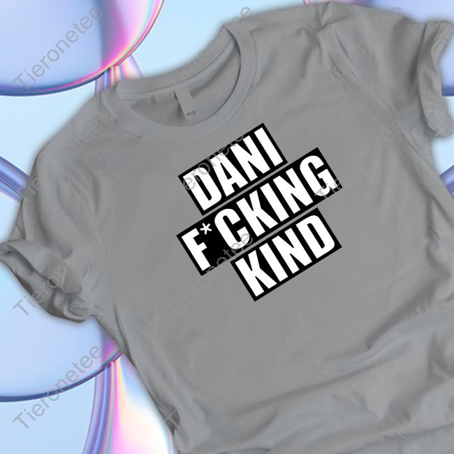Official Dani Fucking Kind Tee Shirt Official Dani Fucking Kind Tee Shirt