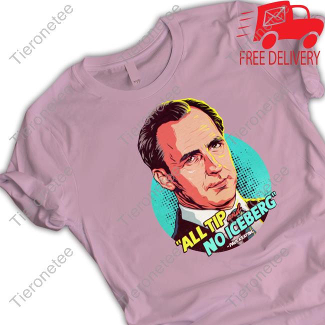 Nordacious Merch Paul Keating All Tip And No Iceberg Tee Nordacious Merch Paul Keating All Tip And No Iceberg Tee