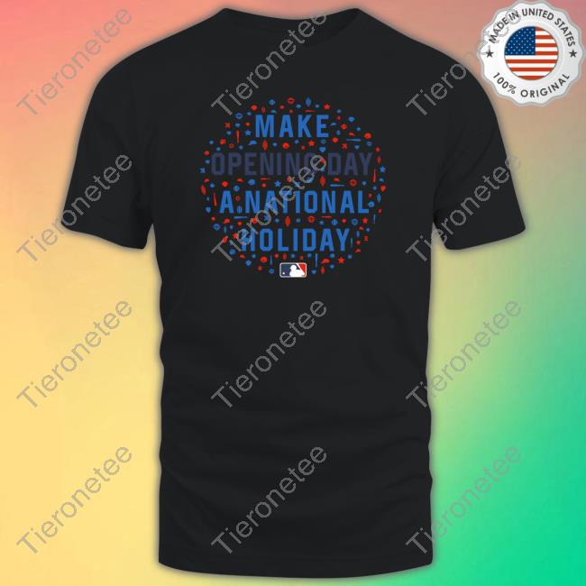 Official Make Opening Day A National Holiday Shirts Official Make Opening Day A National Holiday Shirts