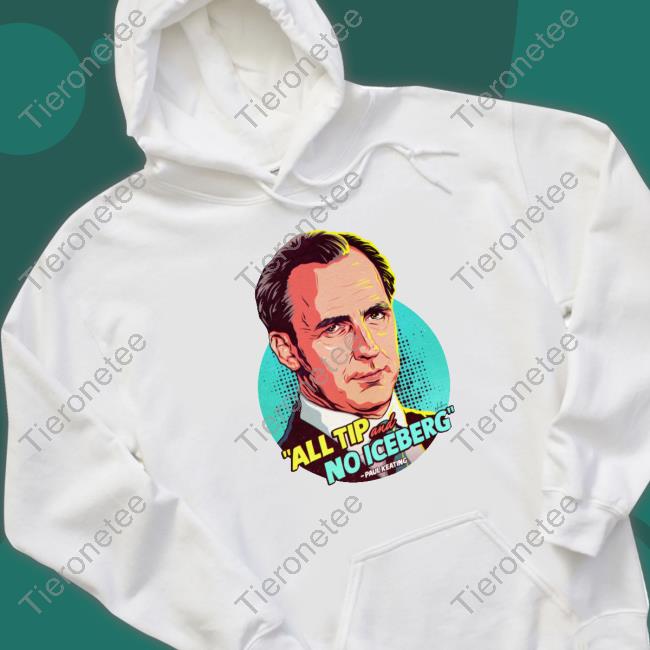Nordacious Merch Paul Keating All Tip And No Iceberg Tee Nordacious Merch Paul Keating All Tip And No Iceberg Tee