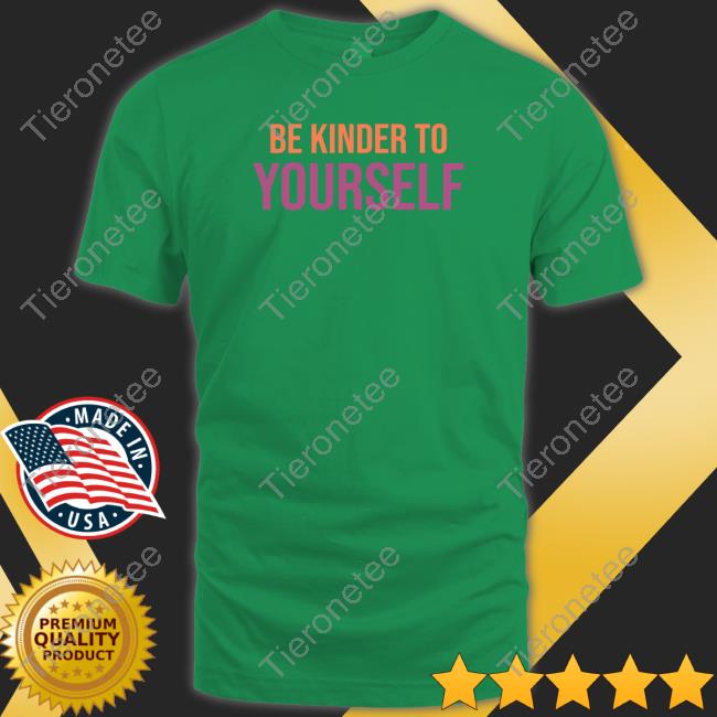 Official Be Kinder To Yourself Hoodie Official Be Kinder To Yourself Hoodie
