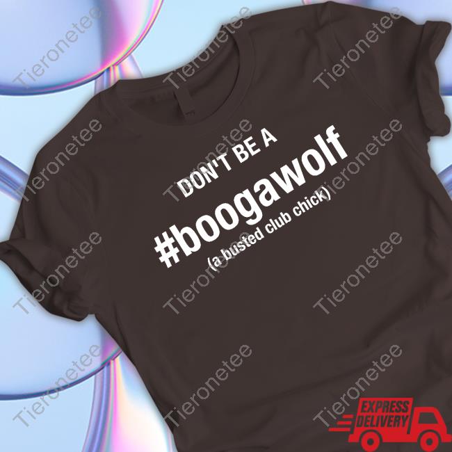 Official Jennifer Aydin Don't Be A Boogawolf A Busted Club Chick Tee Official Jennifer Aydin Don't Be A Boogawolf A Busted Club Chick Tee