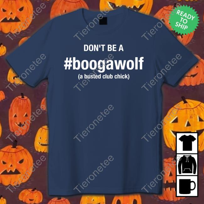 Don't Be A Boogawolf A Busted Club Chick Hoodie