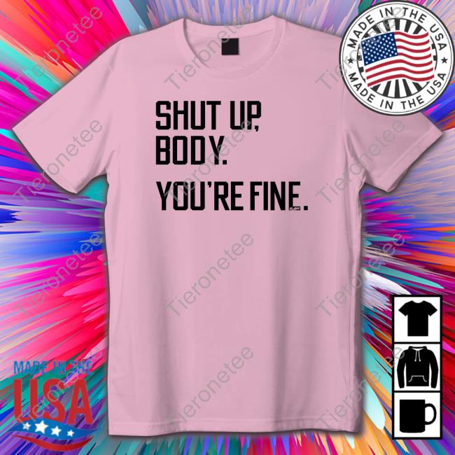 Official G2oh Merch Shut Up Body You're Fine T-Shirt