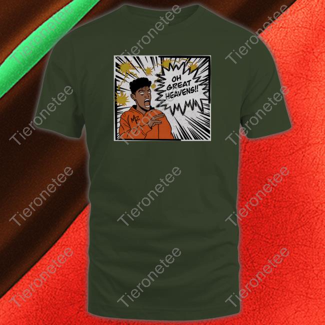 Oh Great Heavens T Shirt Oh Great Heavens T Shirt