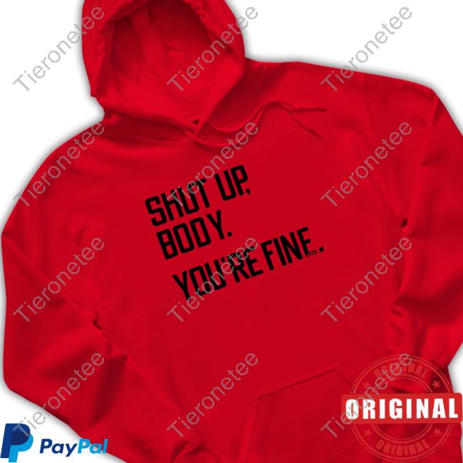 G2oh Merch Shut Up Body You're Fine Hoodie Julia Morales G2oh Merch Shut Up Body You're Fine Hoodie Julia Morales