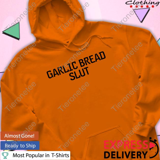 Garlic Bread Slut T Shirts
