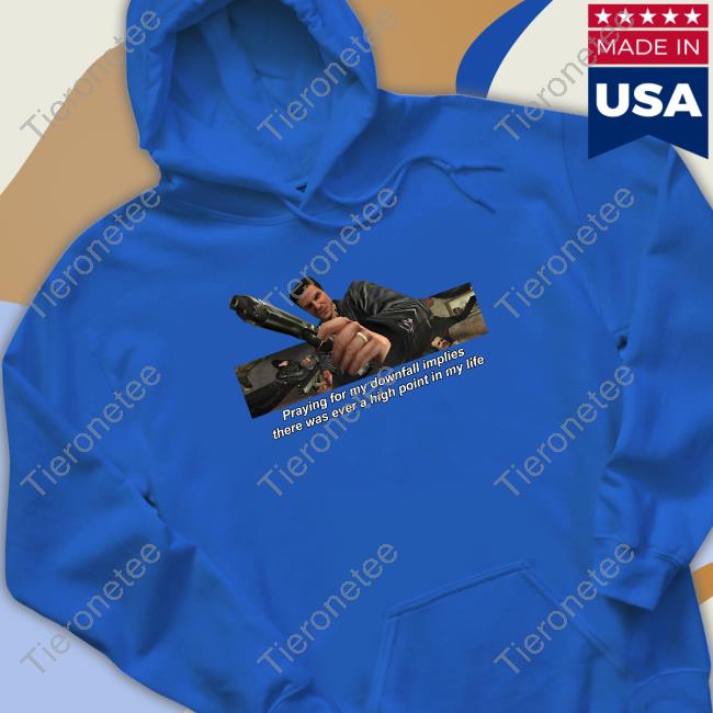 Official Fabino Merch Praying For My Downfall Implies There Was Ever A High Point In My Life Shirts Official Fabino Merch Praying For My Downfall Implies There Was Ever A High Point In My Life Shirts
