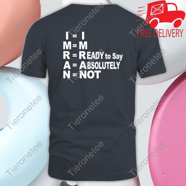 Imran I'm Ready To Say Absolutely Not Shirt Imran I'm Ready To Say Absolutely Not Shirt