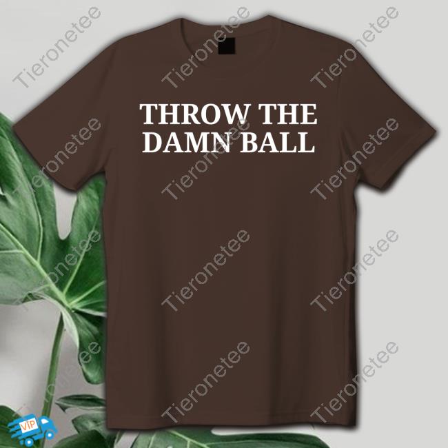 Throw The Damn Ball Hoodie Throw The Damn Ball Hoodie