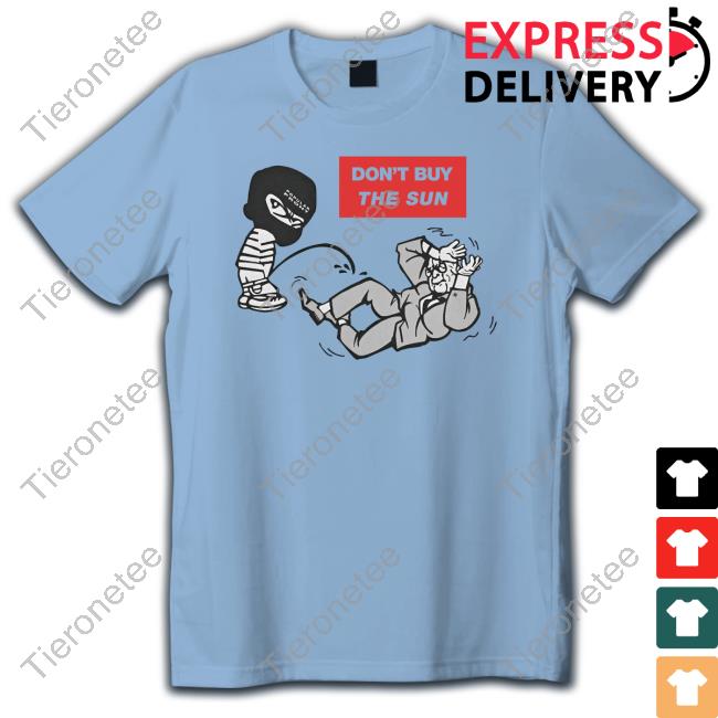 Official Don't Buy The Sun T Shirts Official Don't Buy The Sun T Shirts