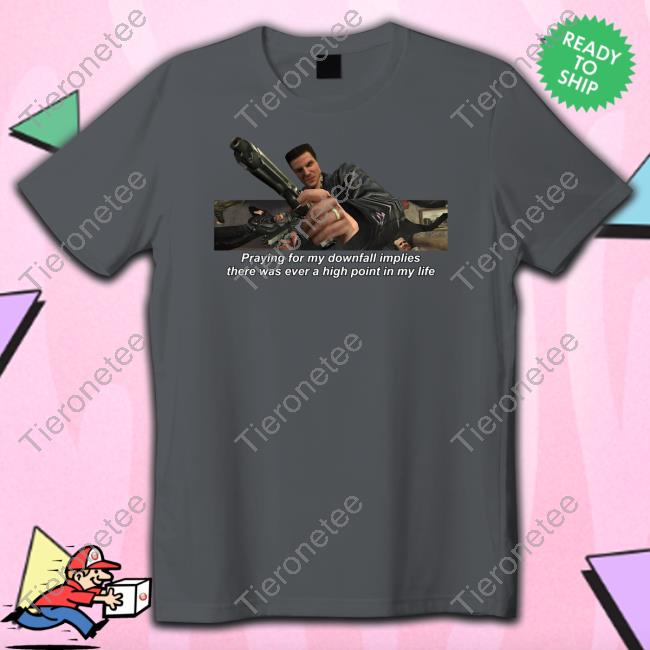 Official Fabino Merch Praying For My Downfall Implies There Was Ever A High Point In My Life Tee Shirt