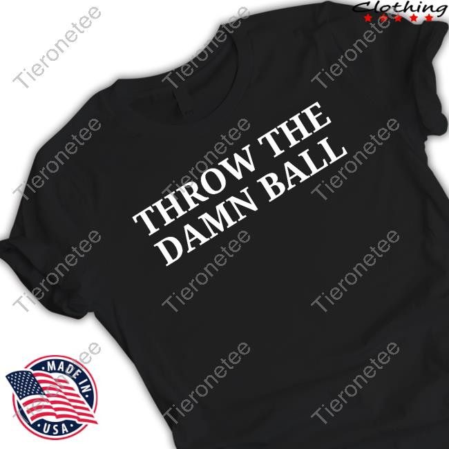 Throw The Damn Ball Hoodie Throw The Damn Ball Hoodie