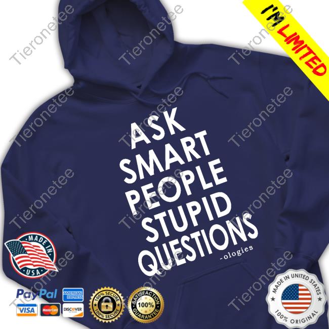 Official Ologies Merch Ask Smart People Stupid Questions Tee Official Ologies Merch Ask Smart People Stupid Questions Tee