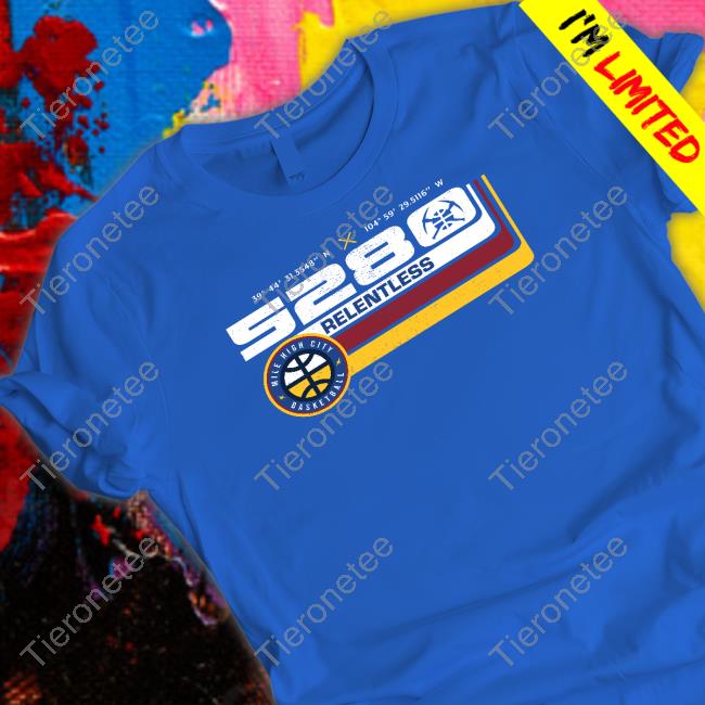 Mile High City Basketball 5280 Relentless T Shirts Mile High City Basketball 5280 Relentless T Shirts