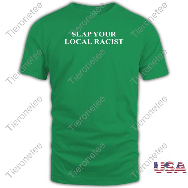 Official Slap Your Local Racist Shirt Official Slap Your Local Racist Shirt