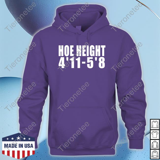 Hoe Height 4'11 5'8 Tee Shirt Hoe Height 4'11 5'8 Tee Shirt