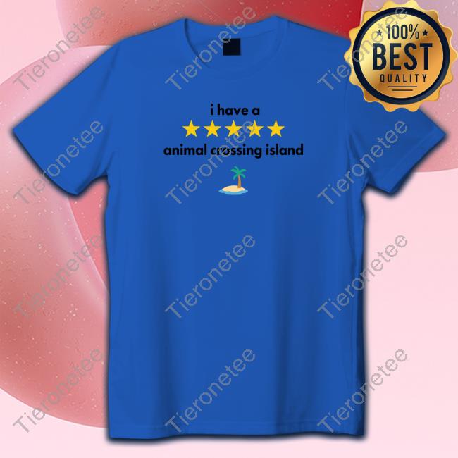 I Have A Animal Crossing Island T Shirt I Have A Animal Crossing Island T Shirt