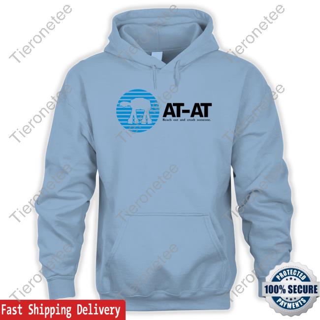 At-At Reach Out And Crush Someone Sweatshirt At-At Reach Out And Crush Someone Sweatshirt