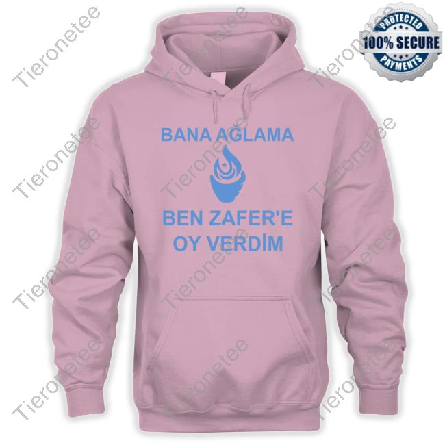 Official Efe Aydal Bana Ağlama Ben Zafer'e Oy Verdim Shirt Official Efe Aydal Bana Ağlama Ben Zafer'e Oy Verdim Shirt
