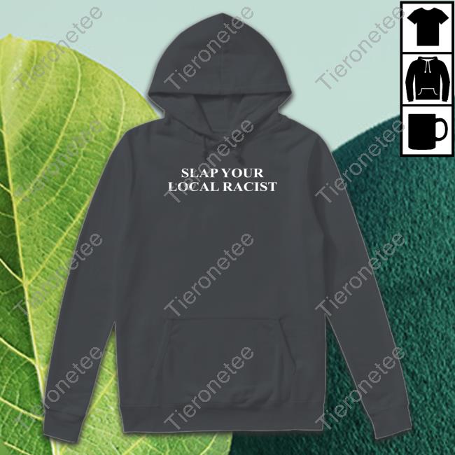 Official Slap Your Local Racist Shirt Official Slap Your Local Racist Shirt