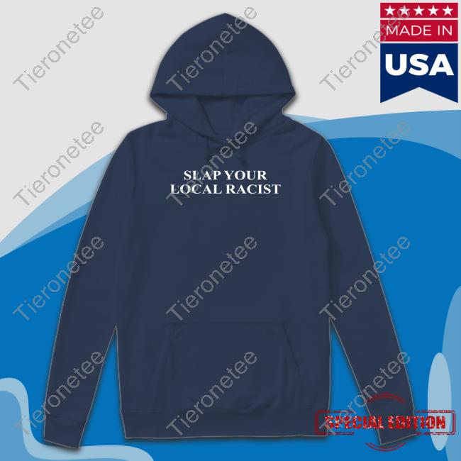 Official Slap Your Local Racist Shirt Official Slap Your Local Racist Shirt