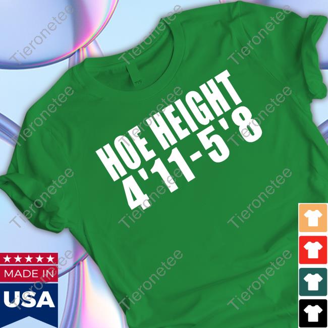 Hoe Height 4'11 5'8 Tee Shirt Hoe Height 4'11 5'8 Tee Shirt