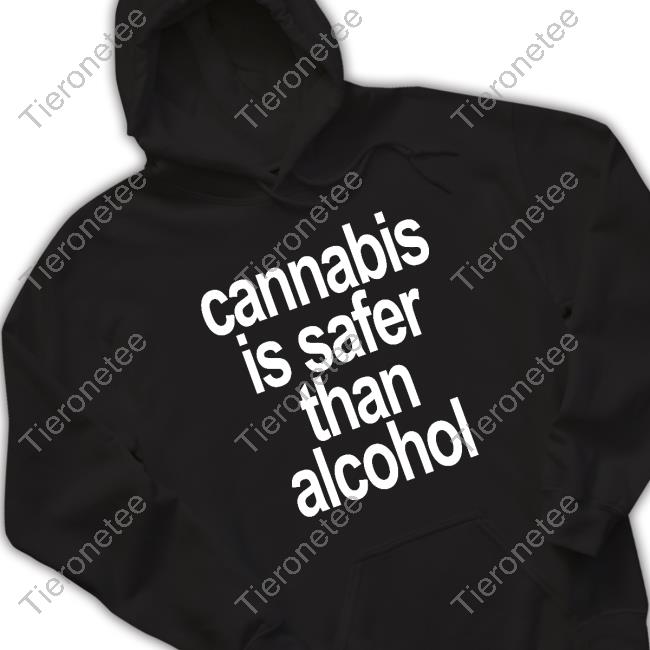 Cannabis Is Safer Than Alcohol Shirt Cannabis Is Safer Than Alcohol Shirt