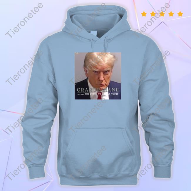 Official Orange Mane The World Vs Donald Trump Shirt Official Orange Mane The World Vs Donald Trump Shirt