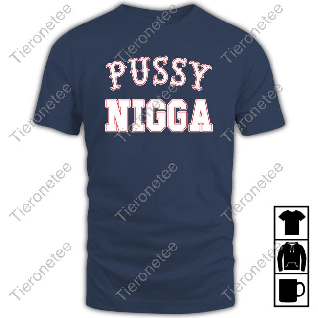 Pussy Nigga T-Shirt Tobknowsnothing Pussy Nigga T-Shirt Tobknowsnothing