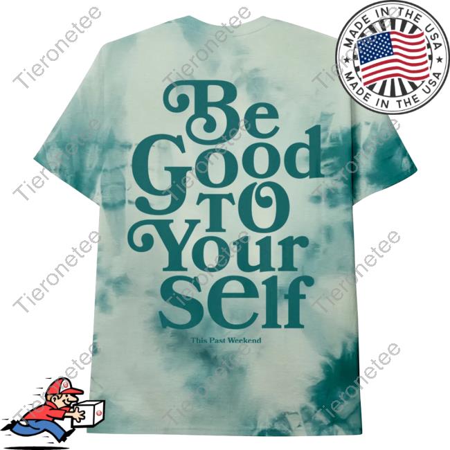 Official Be Good To Yourself Aqua Shirt Official Be Good To Yourself Aqua Shirt
