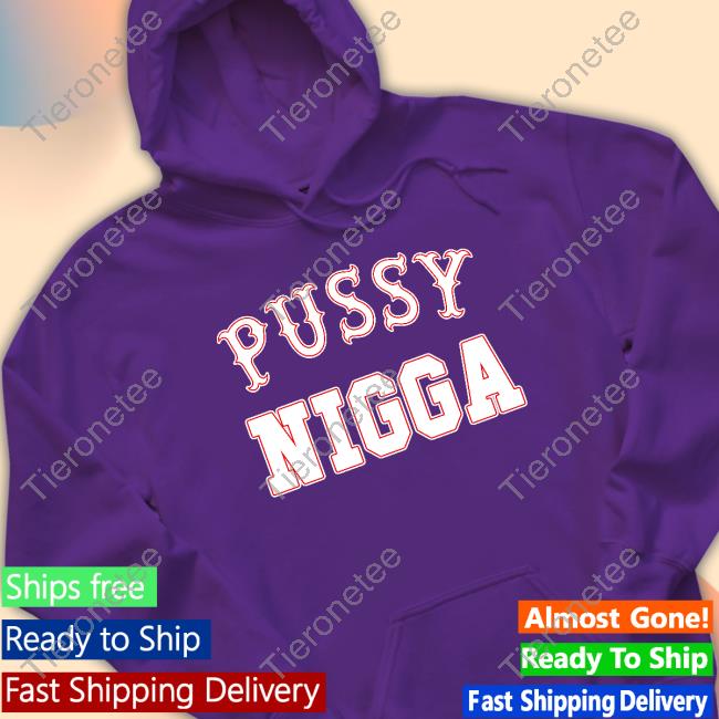Pussy Nigga T-Shirt Tobknowsnothing Pussy Nigga T-Shirt Tobknowsnothing