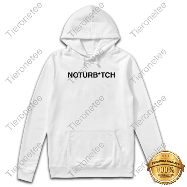 Official Brysonwore Noturb*tch T Shirt Official Brysonwore Noturb*tch T Shirt