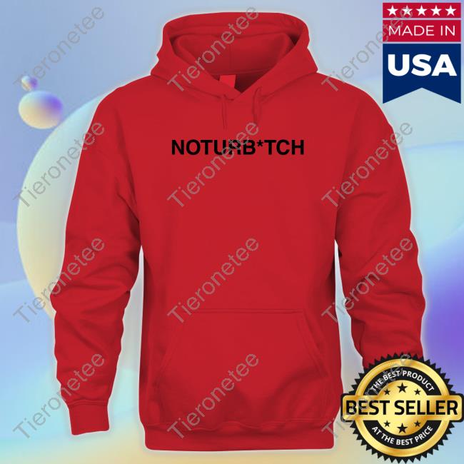 Official Brysonwore Noturb*tch T Shirt Official Brysonwore Noturb*tch T Shirt