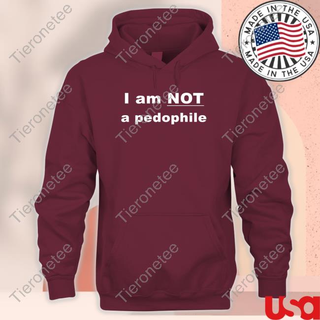I Am Not A Pedophile Shirts I Am Not A Pedophile Shirts