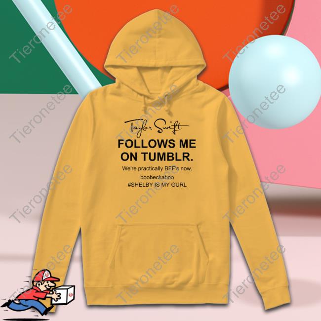Official Rebecca Taylor Swift Follows Me On Tumblr We're Practically Bff's Now Boobeckaboo Shelby Is My Gurl T-Shirt Official Rebecca Taylor Swift Follows Me On Tumblr We're Practically Bff's Now Boobeckaboo Shelby Is My Gurl T-Shirt
