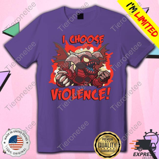 I Choose Violence T-Shirt I Choose Violence T-Shirt