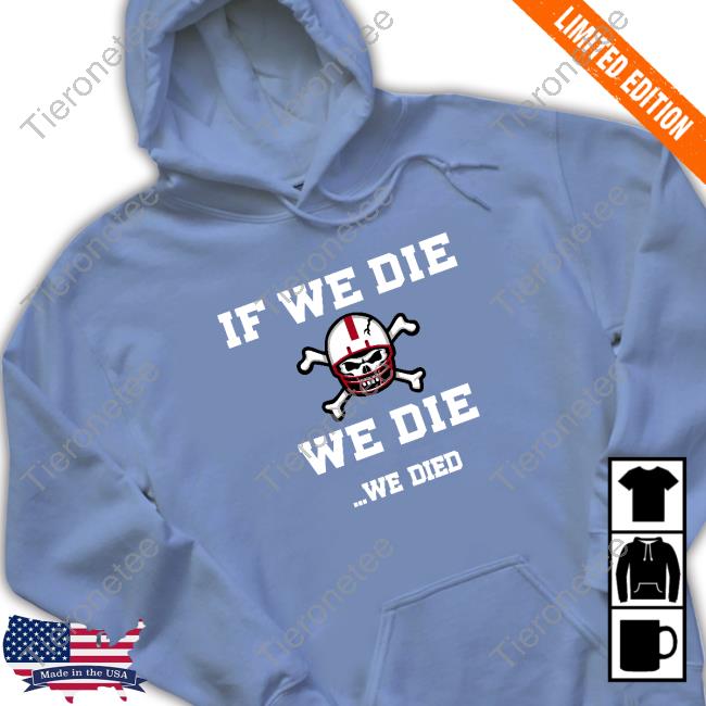 Official Barstool Sports Store If We Die We Die We Died Shirt Official Barstool Sports Store If We Die We Die We Died Shirt