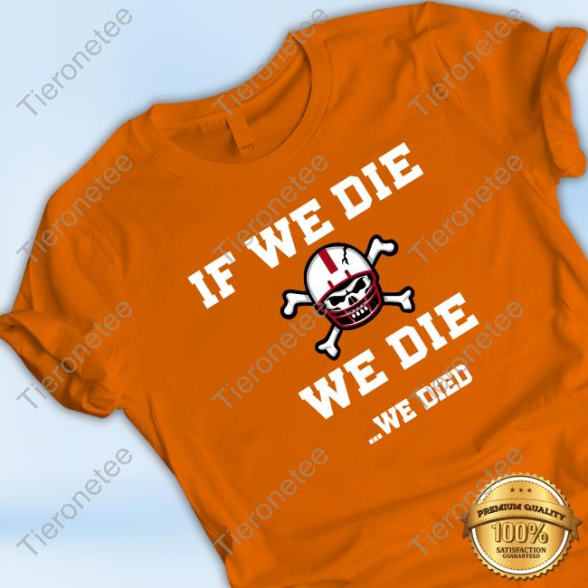 Official Barstool Sports Store If We Die We Die We Died Shirt Official Barstool Sports Store If We Die We Die We Died Shirt