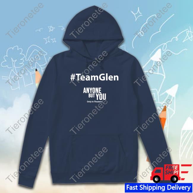 Official #TeamGlen Anyone But You T Shirt Official #TeamGlen Anyone But You T Shirt