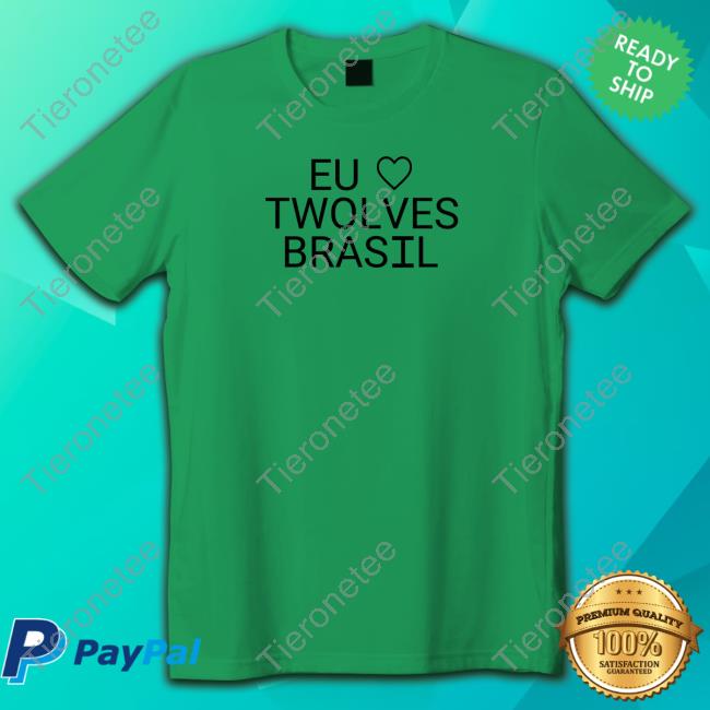 Eu Love Twolves Brasil Tee Shirt Eu Love Twolves Brasil Tee Shirt