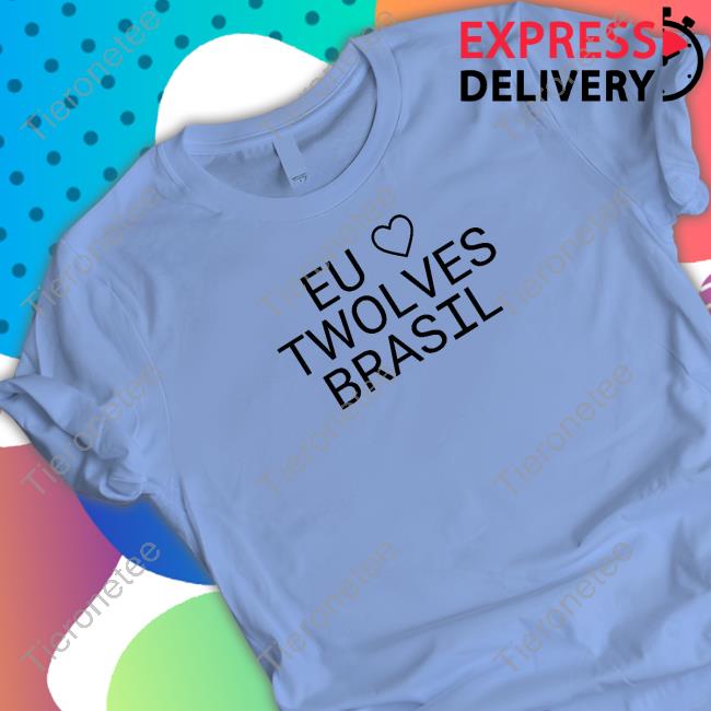Eu Love Twolves Brasil Tee Shirt Eu Love Twolves Brasil Tee Shirt